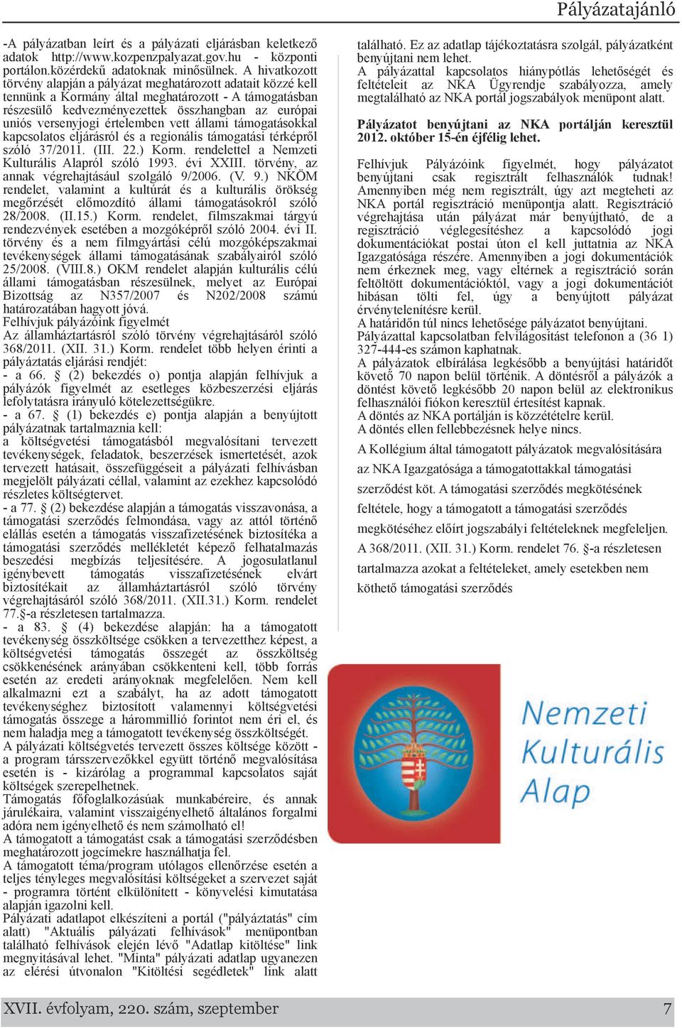 támogtásokkl kpcsoltos eljárásról és regionális támogtási térképről szóló 37/2011. (III. 22.) Korm. rendelettel Nemzeti Kulturális Alpról szóló 1993. évi XXIII.
