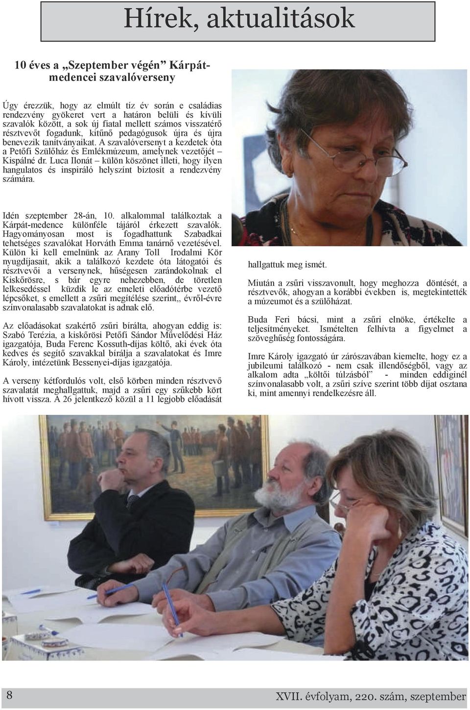 Luc Ilonát külön köszönet illeti, hogy ilyen hngultos és inspiráló helyszínt biztosít rendezvény számár. Idén szeptember 28 án, 10. lklomml tlálkoztk Kárpát medence különféle tájáról érkezett szvlók.