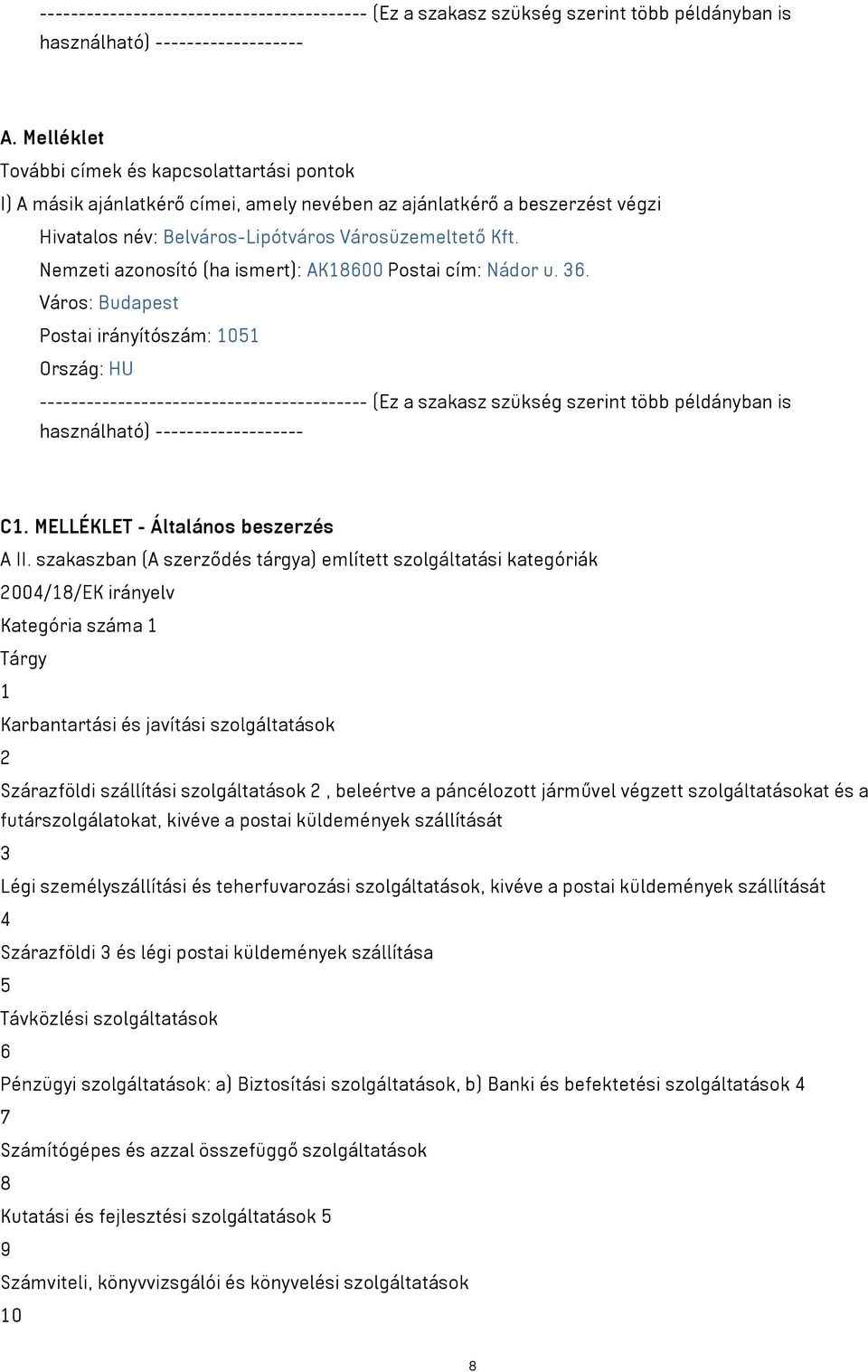 Nemzeti azonosító (ha ismert): AK18600 Postai cím: Nádor u. 36.