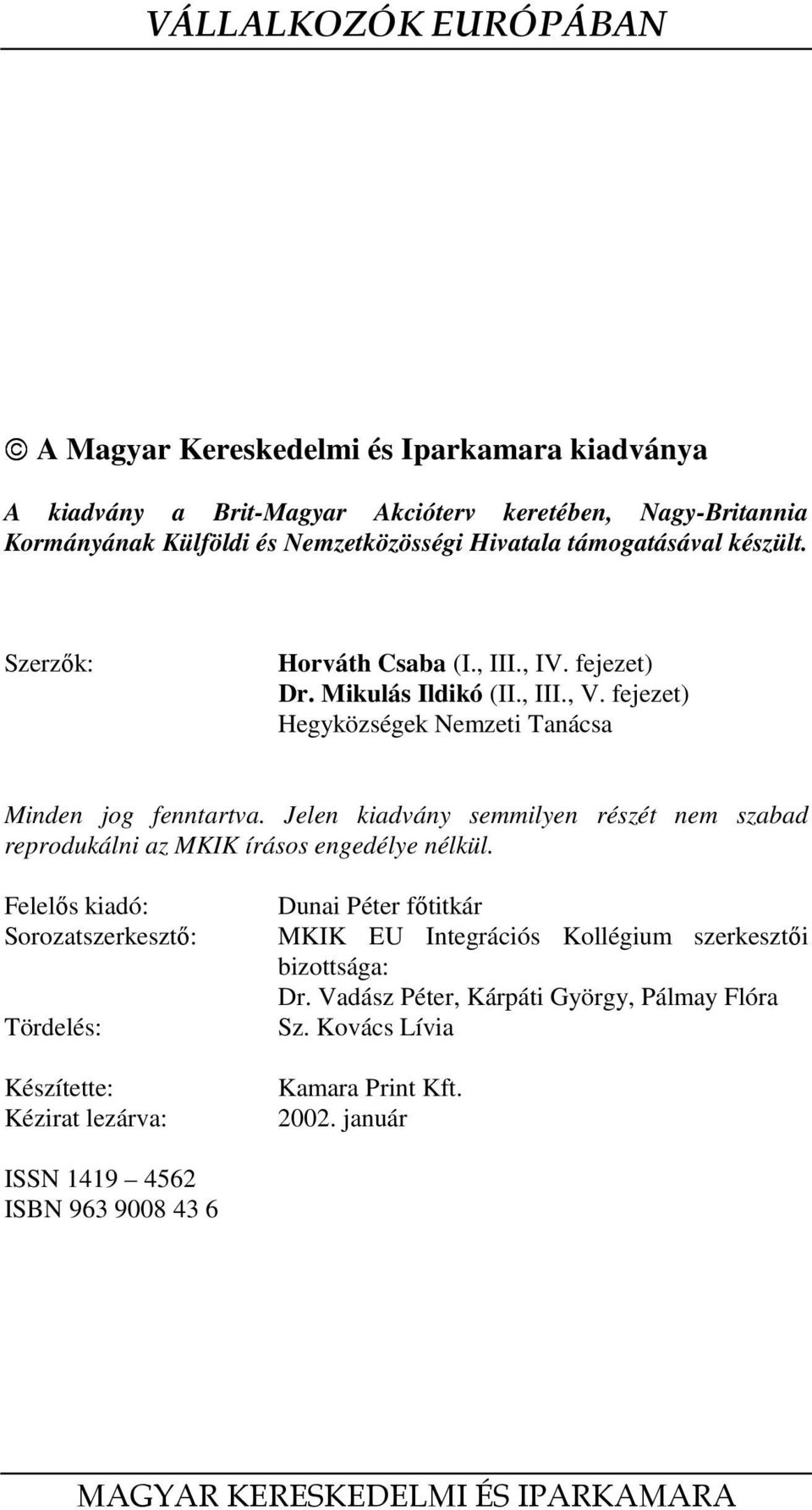 Jelen kiadvány semmilyen részét nem szabad reprodukálni az MKIK írásos engedélye nélkül.