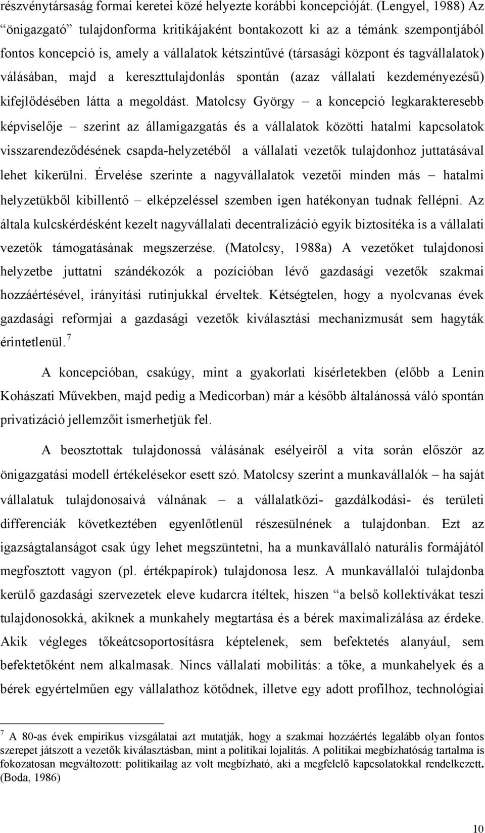 majd a kereszttulajdonlás spontán (azaz vállalati kezdeményezésű) kifejlődésében látta a megoldást.