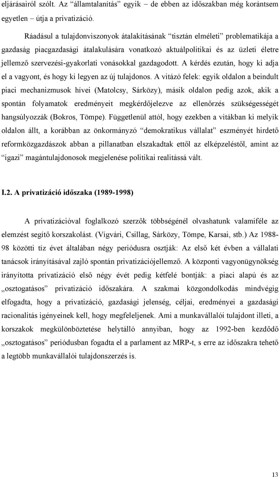 vonásokkal gazdagodott. A kérdés ezután, hogy ki adja el a vagyont, és hogy ki legyen az új tulajdonos.