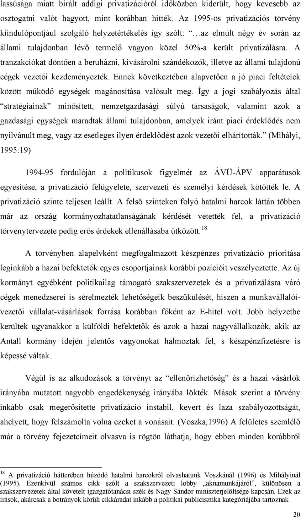 A tranzakciókat döntően a beruházni, kivásárolni szándékozók, illetve az állami tulajdonú cégek vezetői kezdeményezték.