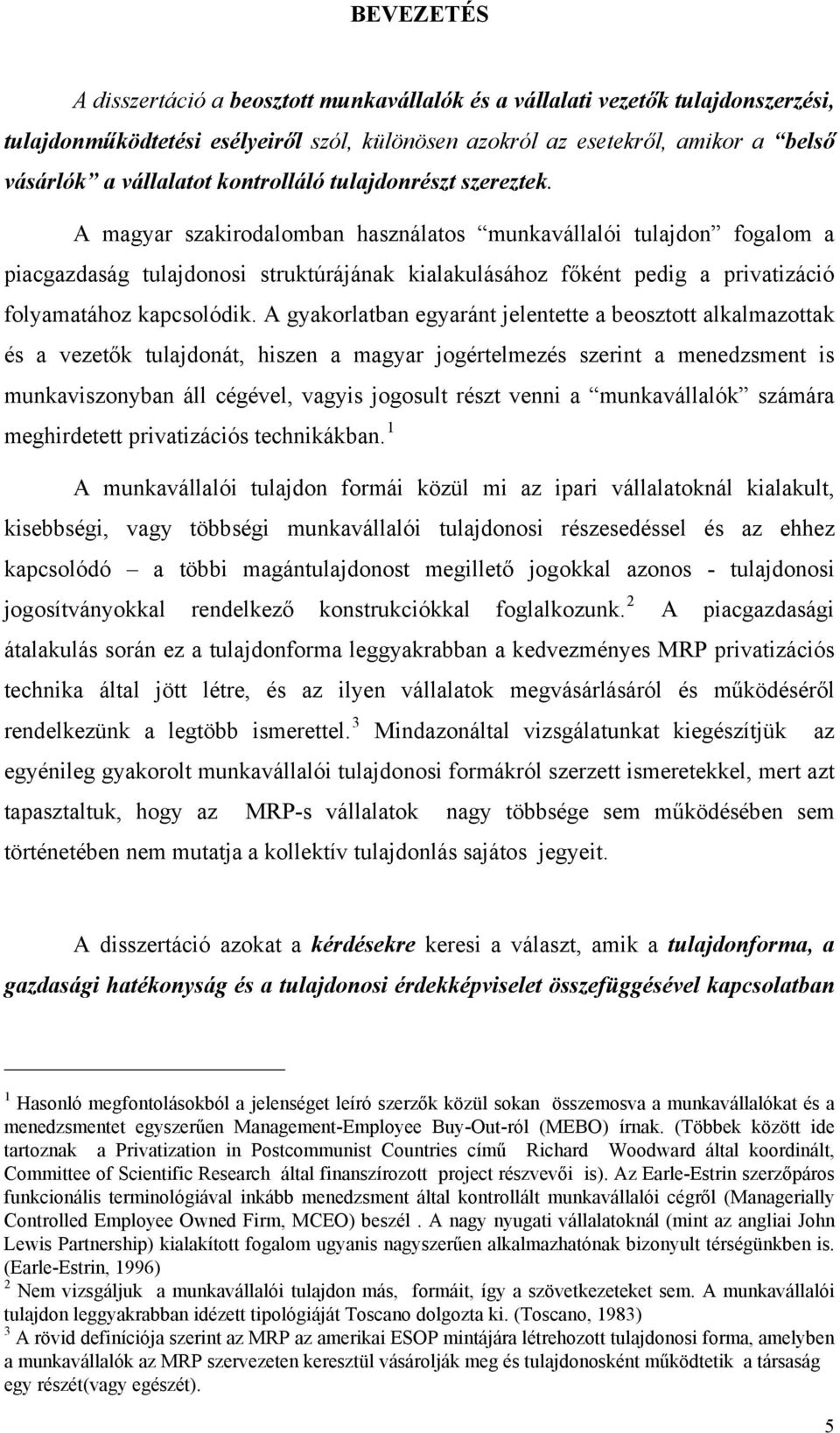 A magyar szakirodalomban használatos munkavállalói tulajdon fogalom a piacgazdaság tulajdonosi struktúrájának kialakulásához főként pedig a privatizáció folyamatához kapcsolódik.