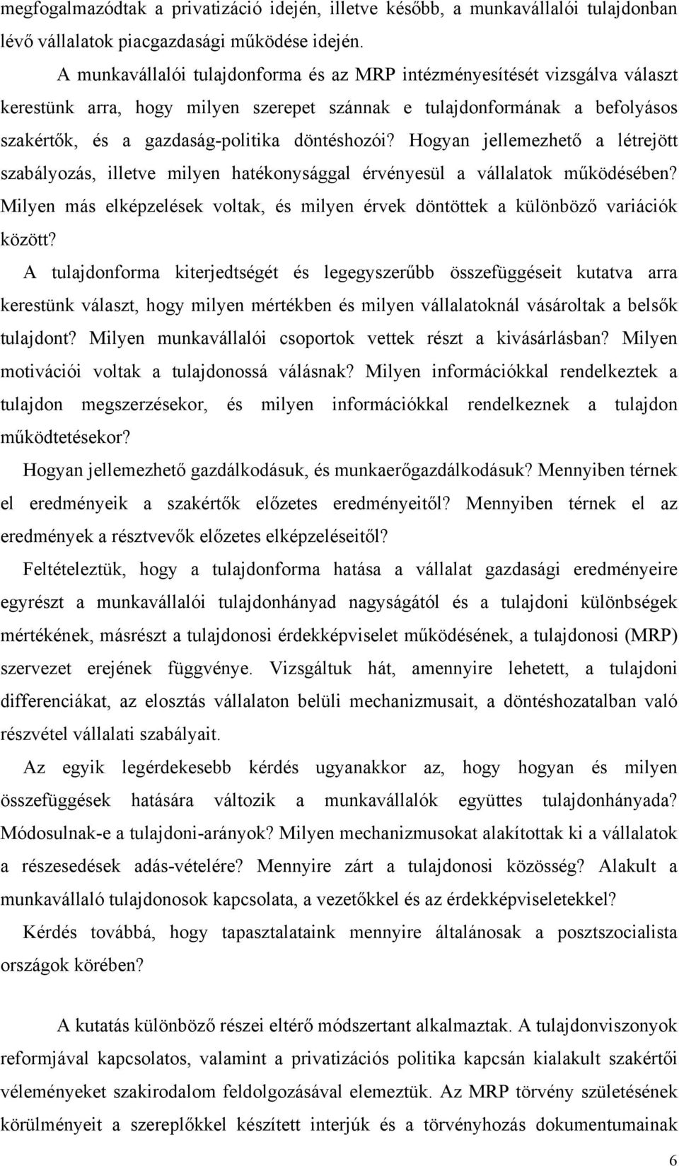 Hogyan jellemezhető a létrejött szabályozás, illetve milyen hatékonysággal érvényesül a vállalatok működésében? Milyen más elképzelések voltak, és milyen érvek döntöttek a különböző variációk között?