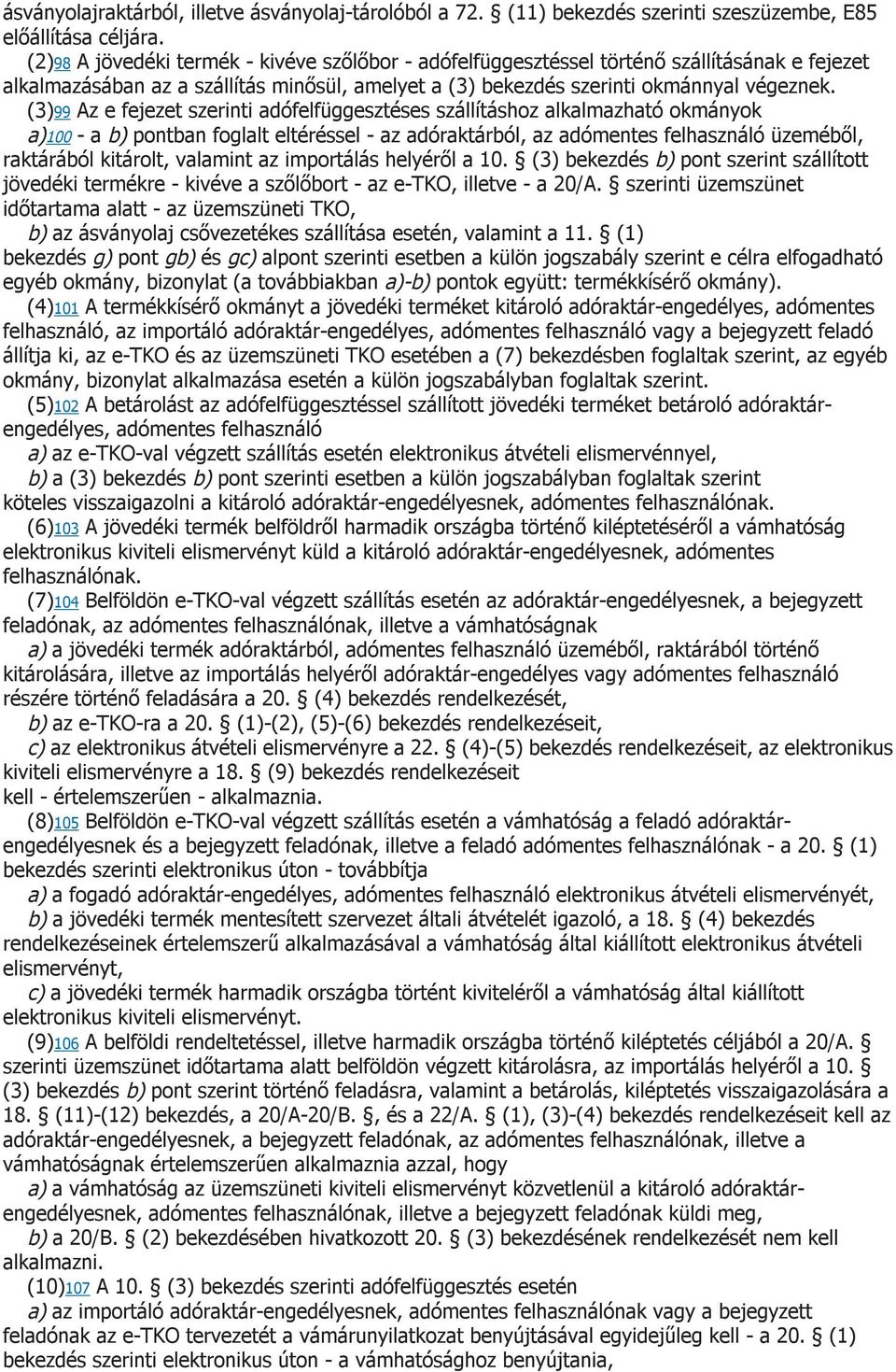 (3)99 Az e fejezet szerinti adófelfüggesztéses szállításhoz alkalmazható okmányok a)100 - a b) pontban foglalt eltéréssel - az adóraktárból, az adómentes felhasználó üzeméből, raktárából kitárolt,