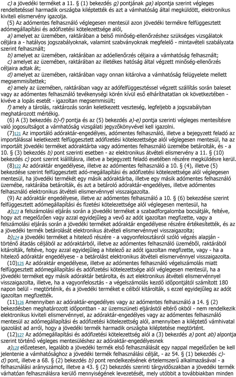 (5) Az adómentes felhasználó véglegesen mentesül azon jövedéki termékre felfüggesztett adómegállapítási és adófizetési kötelezettsége alól, a) amelyet az üzemében, raktárában a belső