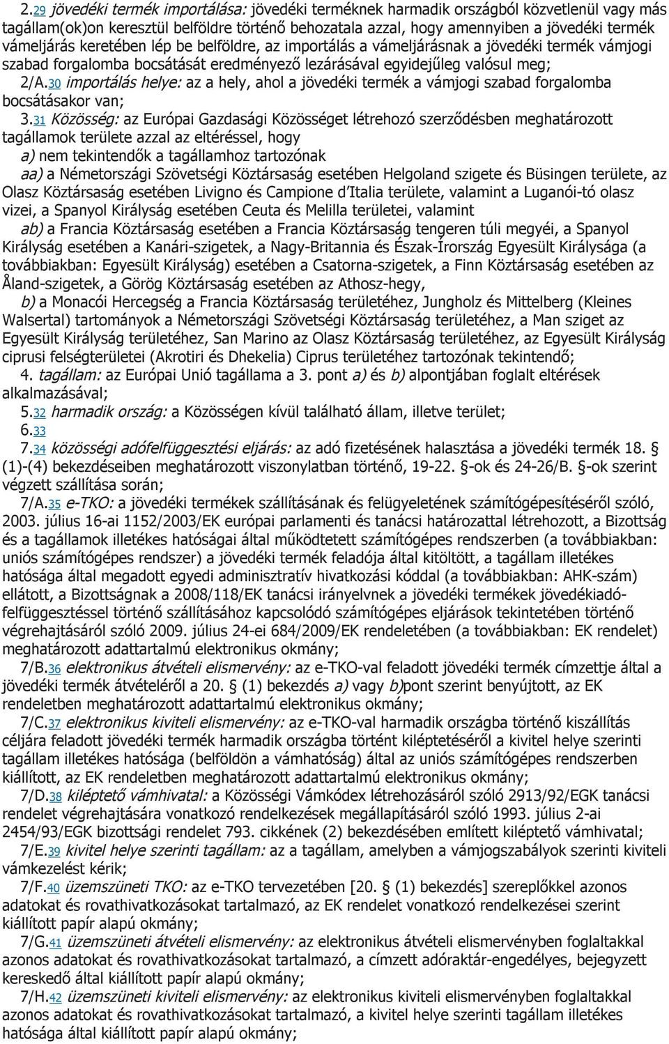 30 importálás helye: az a hely, ahol a jövedéki termék a vámjogi szabad forgalomba bocsátásakor van; 3.