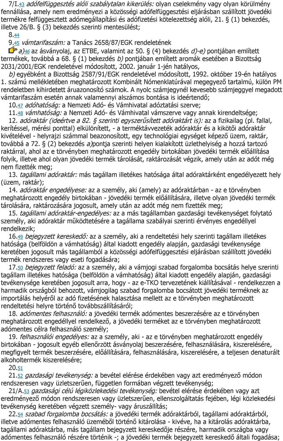 45 vámtarifaszám: a Tanács 2658/87/EGK rendeletének a)46 az ásványolaj, az ETBE, valamint az 50. (4) bekezdés d)-e) pontjában említett termékek, továbbá a 68.