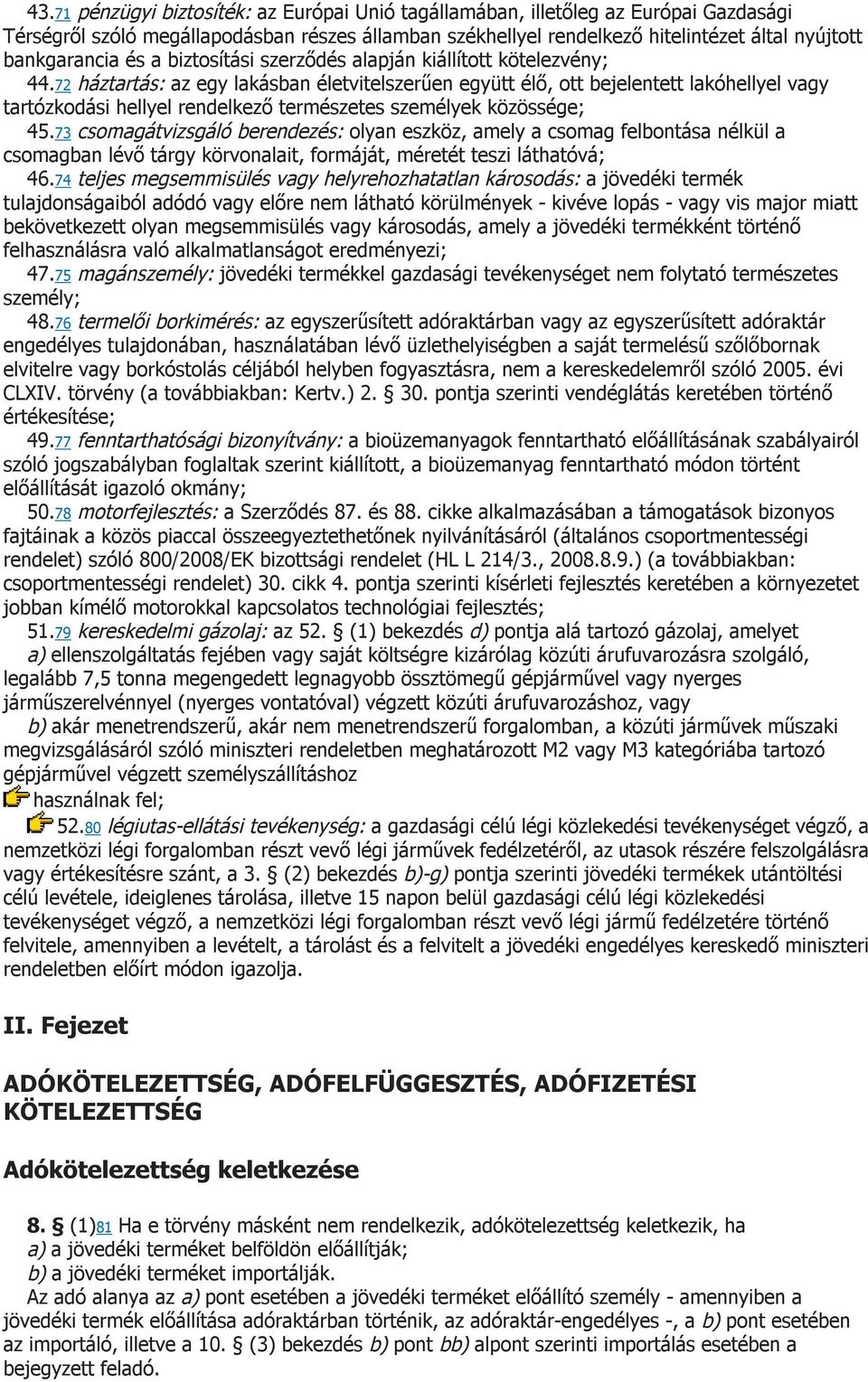 72 háztartás: az egy lakásban életvitelszerűen együtt élő, ott bejelentett lakóhellyel vagy tartózkodási hellyel rendelkező természetes személyek közössége; 45.