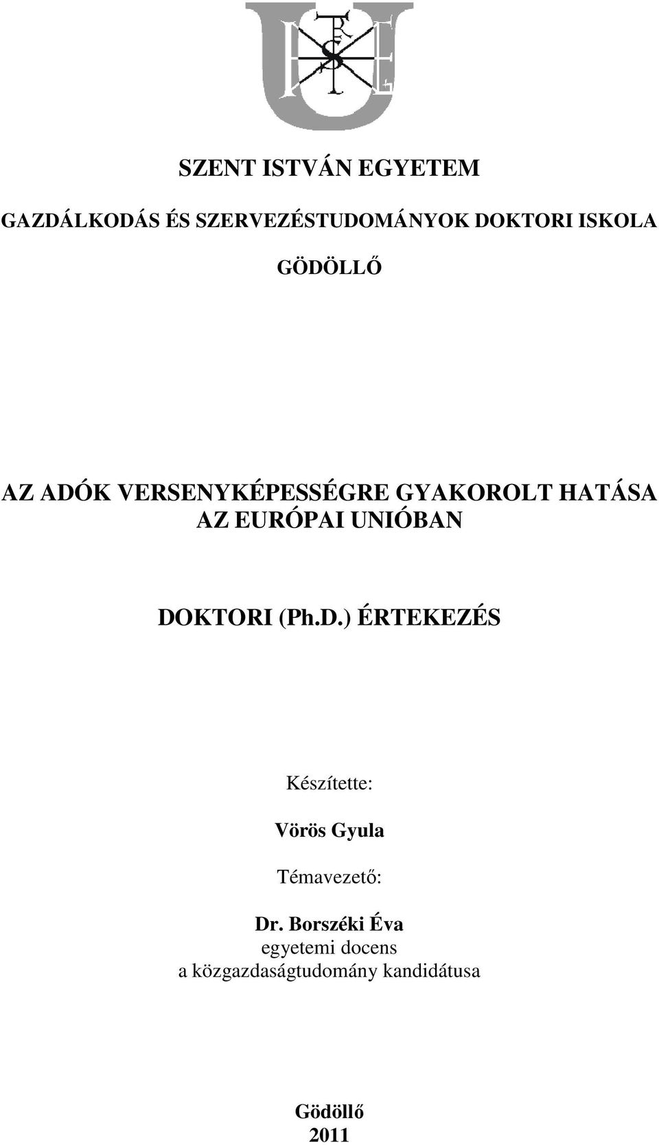 DOKTORI (Ph.D.) ÉRTEKEZÉS Készítette: Vörös Gyula Témavezető: Dr.