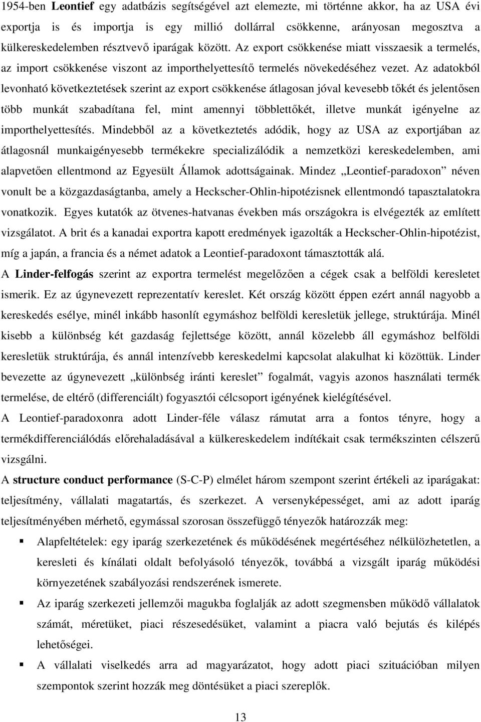 Az adatokból levonható következtetések szerint az export csökkenése átlagosan jóval kevesebb tőkét és jelentősen több munkát szabadítana fel, mint amennyi többlettőkét, illetve munkát igényelne az