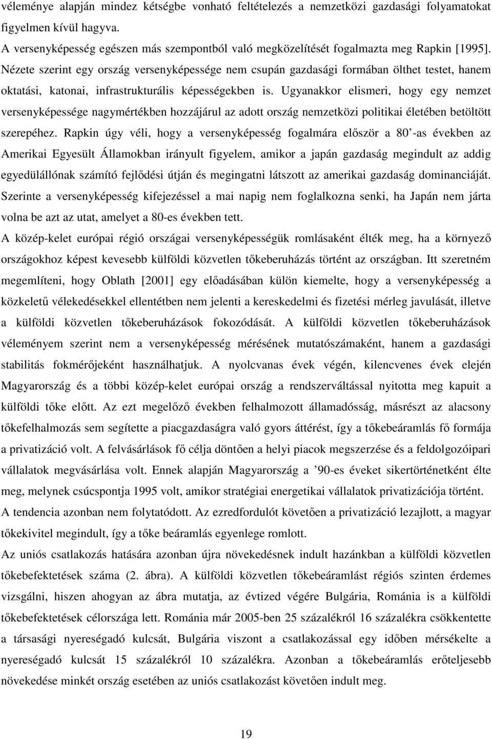 Nézete szerint egy ország versenyképessége nem csupán gazdasági formában ölthet testet, hanem oktatási, katonai, infrastrukturális képességekben is.