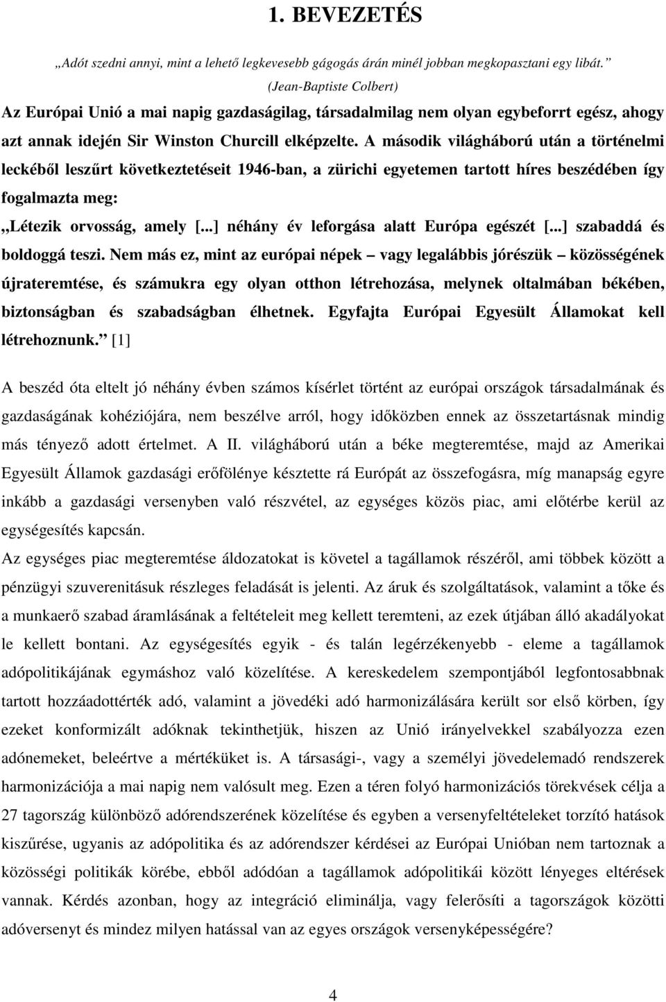 A második világháború után a történelmi leckéből leszűrt következtetéseit 1946-ban, a zürichi egyetemen tartott híres beszédében így fogalmazta meg: Létezik orvosság, amely [.