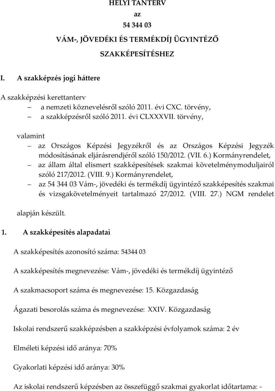 ) Kormányrendelet, az állam által elismert szakképesítések szakmai követelménymoduljairól szóló 217/2012. (VIII. 9.