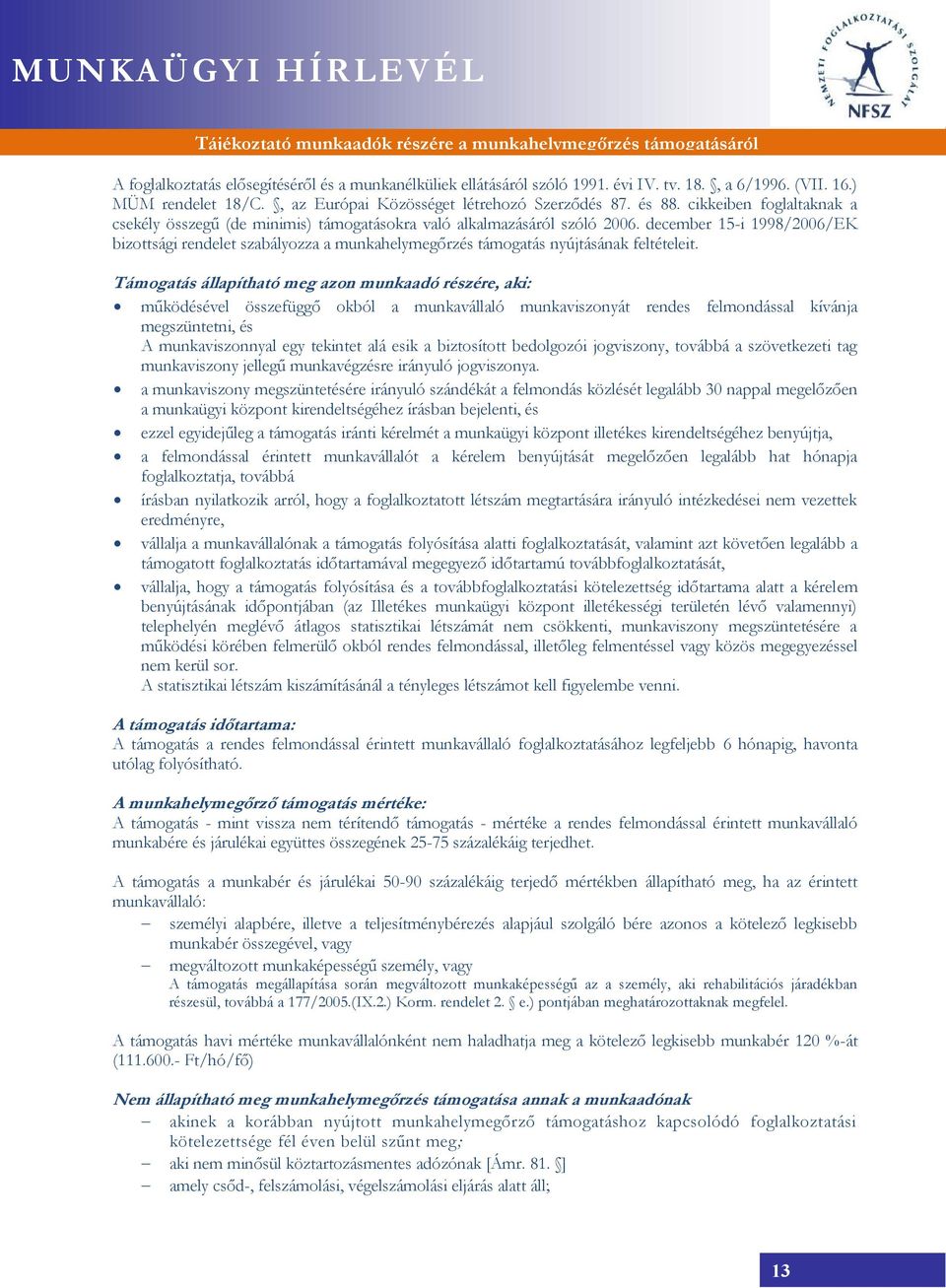 december 15-i 1998/2006/EK bizottsági rendelet szabályozza a munkahelymegőrzés támogatás nyújtásának feltételeit.