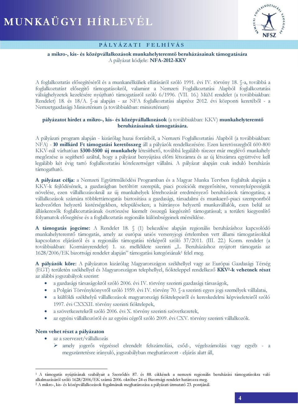 -a, továbbá a foglalkoztatást elősegítő támogatásokról, valamint a Nemzeti Foglalkoztatási Alapból foglalkoztatási válsághelyzetek kezelésére nyújtható támogatásról szóló 6/1996. (VII. 16.