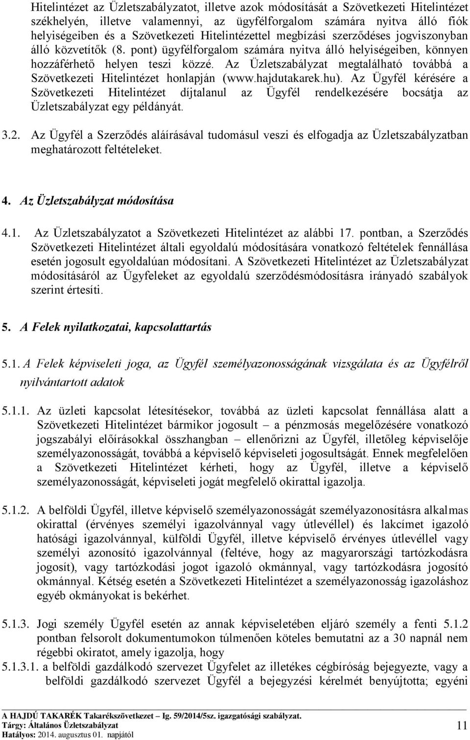 Az Üzletszabályzat megtalálható továbbá a Szövetkezeti Hitelintézet honlapján (www.hajdutakarek.hu).