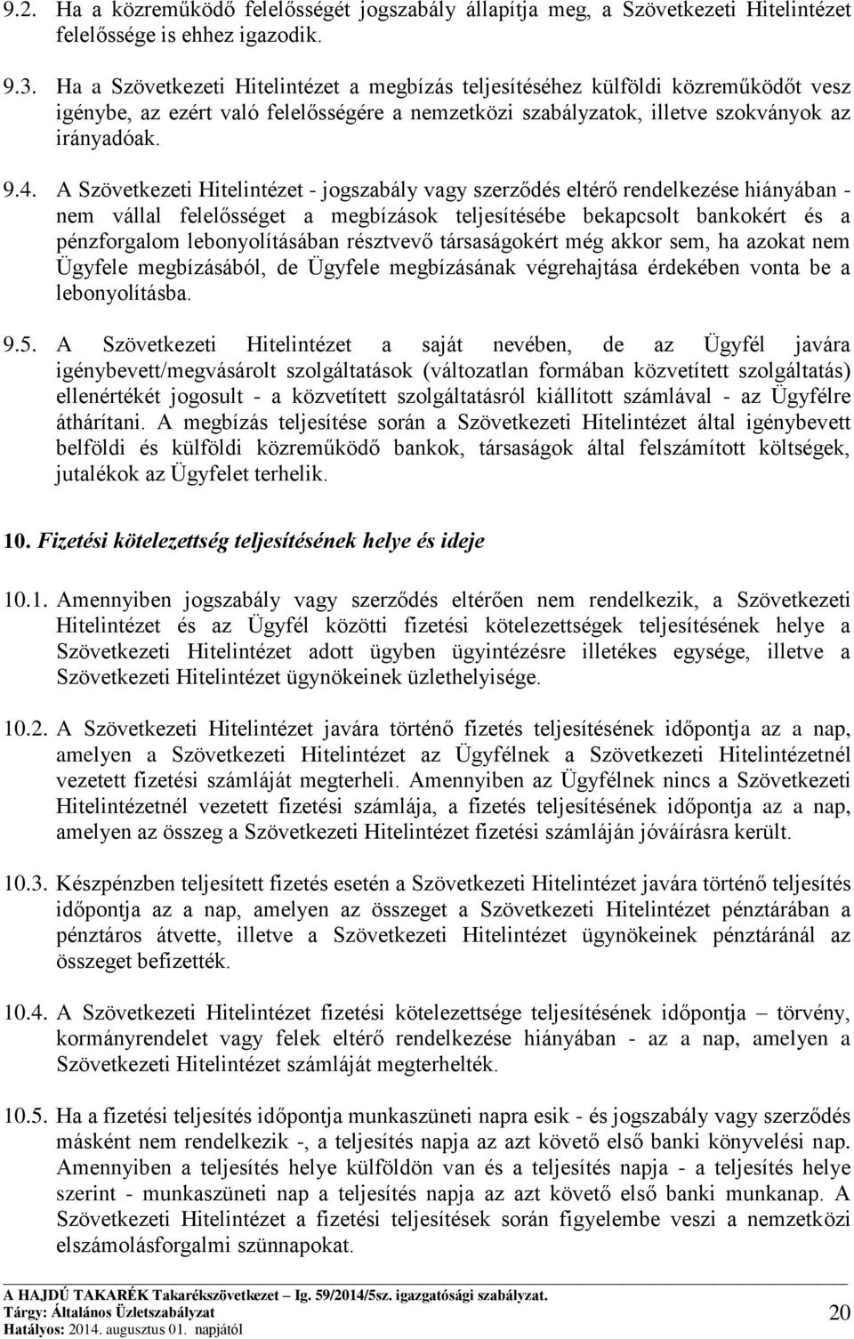 A Szövetkezeti Hitelintézet - jogszabály vagy szerződés eltérő rendelkezése hiányában - nem vállal felelősséget a megbízások teljesítésébe bekapcsolt bankokért és a pénzforgalom lebonyolításában