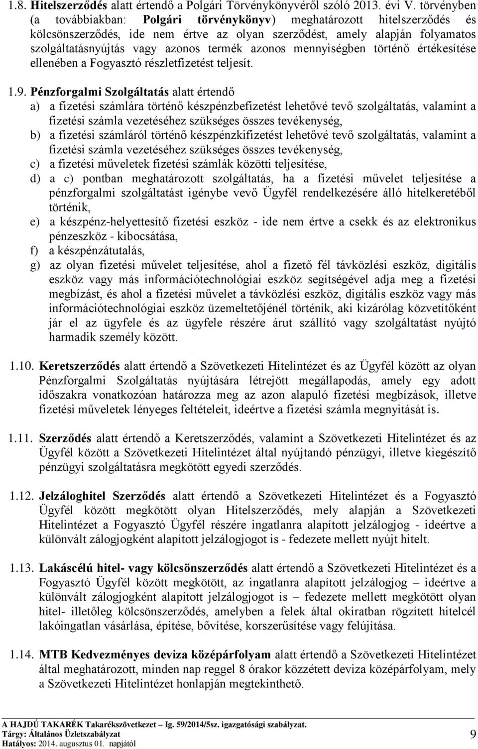 azonos mennyiségben történő értékesítése ellenében a Fogyasztó részletfizetést teljesít. 1.9.