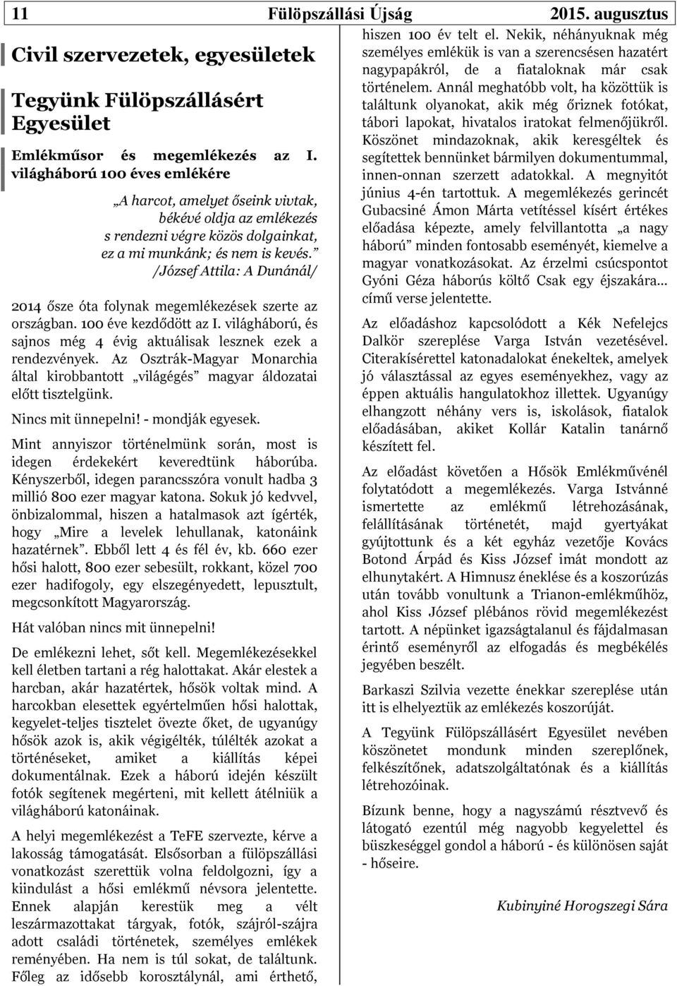 /József Attila: A Dunánál/ 2014 ősze óta folynak megemlékezések szerte az országban. 100 éve kezdődött az I. világháború, és sajnos még 4 évig aktuálisak lesznek ezek a rendezvények.