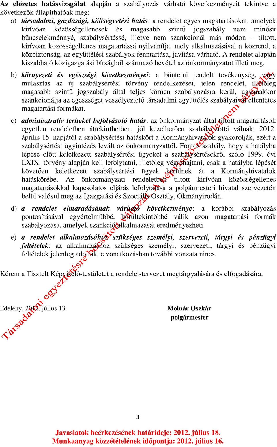 nyilvánítja, mely alkalmazásával a közrend, a közbiztonság, az együttélési szabályok fenntartása, javítása várható.