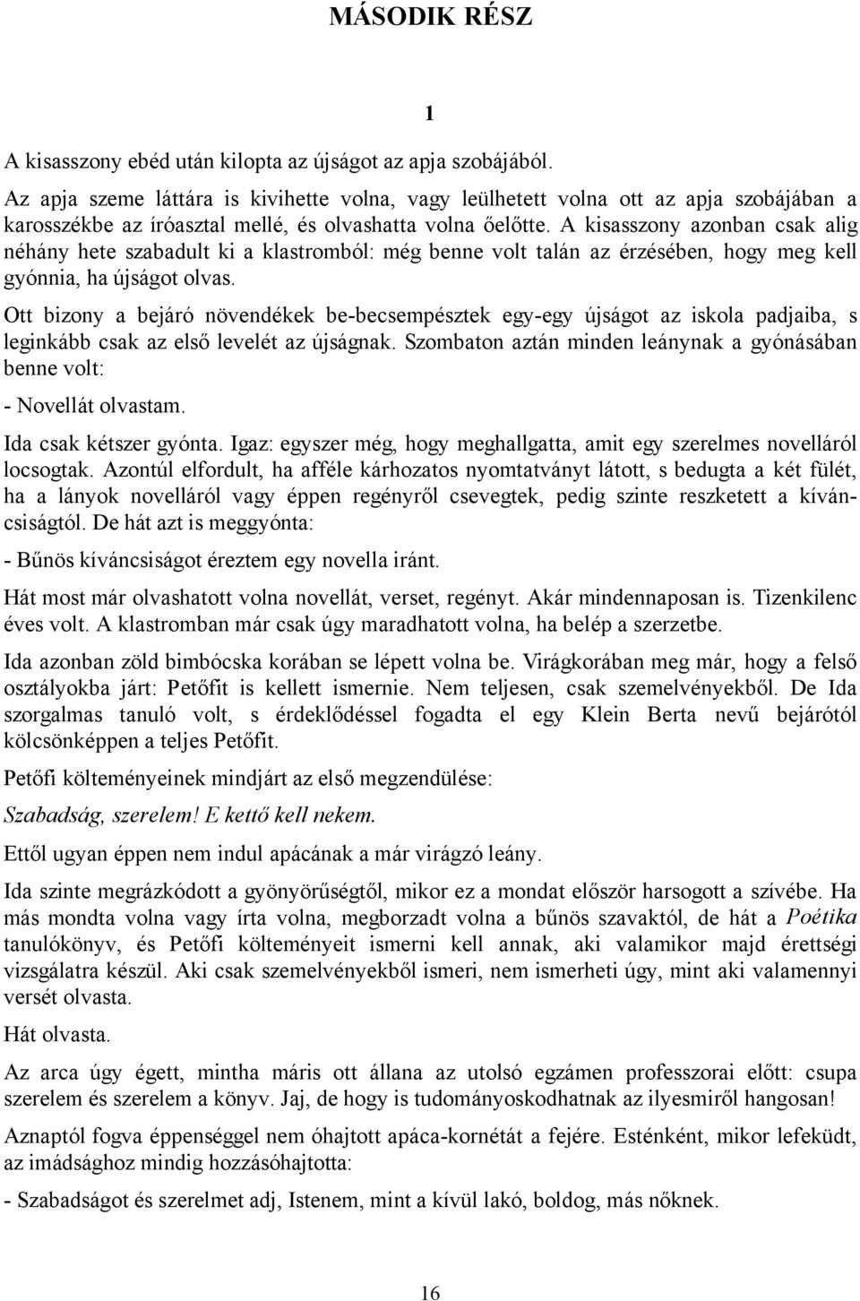 A kisasszony azonban csak alig néhány hete szabadult ki a klastromból: még benne volt talán az érzésében, hogy meg kell gyónnia, ha újságot olvas.