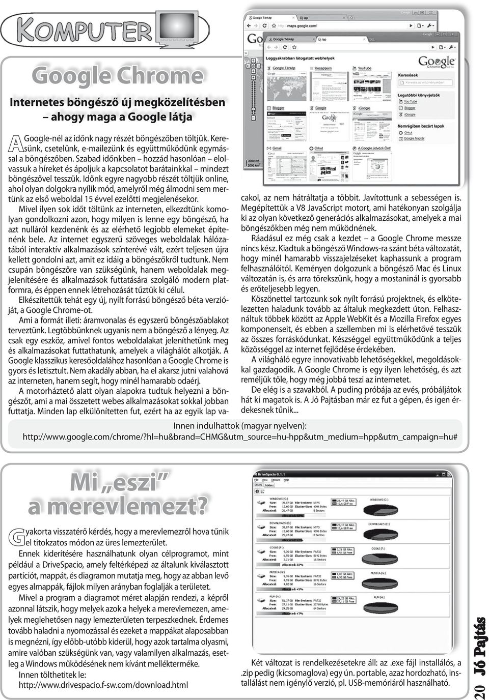 Időnk egyre nagyobb részét töltjük online, ahol olyan dolgokra nyílik mód, amelyről még álmodni sem mertünk az első weboldal 15 évvel ezelőtti megjelenésekor.