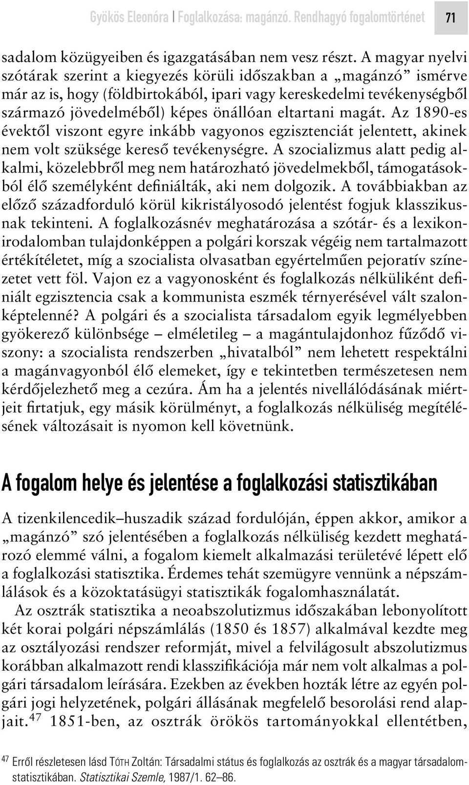 eltartani magát. Az 1890-es évektôl viszont egyre inkább vagyonos egzisztenciát jelentett, akinek nem volt szüksége keresô tevékenységre.