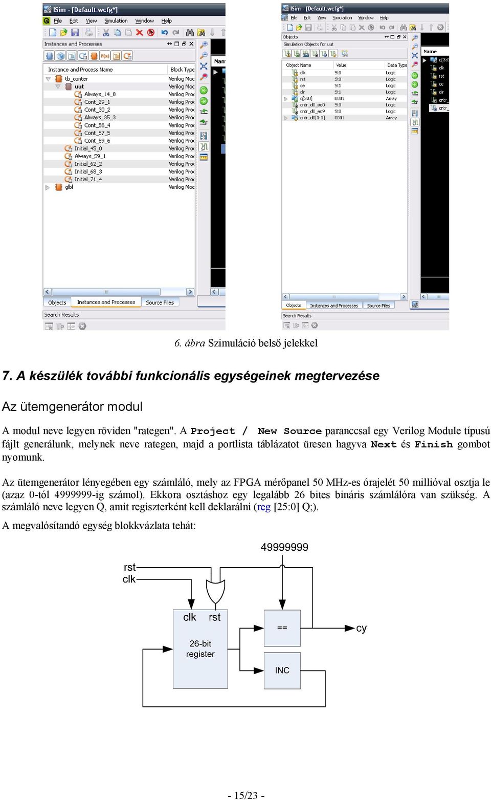 nyomunk. Az ütemgenerátor lényegében egy számláló, mely az FPGA mérőpanel 50 MHz-es órajelét 50 millióval osztja le (azaz 0-tól 4999999-ig számol).