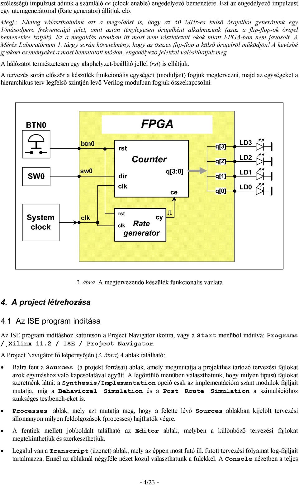 bemenetére kötjük). Ez a megoldás azonban itt most nem részletezett okok miatt FPGA-ban nem javasolt. A Mérés Laboratórium 1.