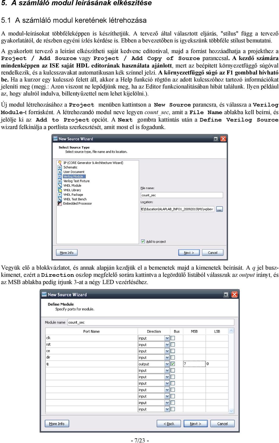 A gyakorlott tervező a leírást elkészítheti saját kedvenc editorával, majd a forrást hozzáadhatja a projekthez a Project / Add Source vagy Project / Add Copy of Source paranccsal.