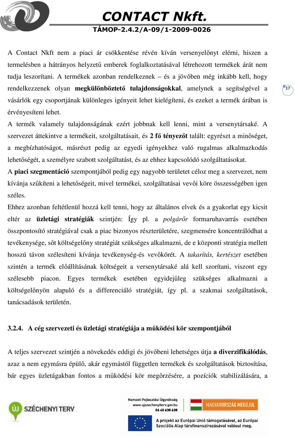 lehet kielégíteni, és ezeket a termék árában is érvényesíteni lehet. A termék valamely tulajdonságának ezért jobbnak kell lenni, mint a versenytársaké.