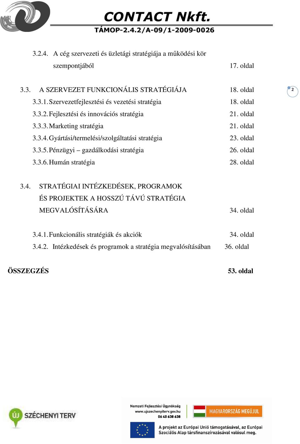 Pénzügyi gazdálkodási stratégia 26. oldal 3.3.6. Humán stratégia 28. oldal 3.4.