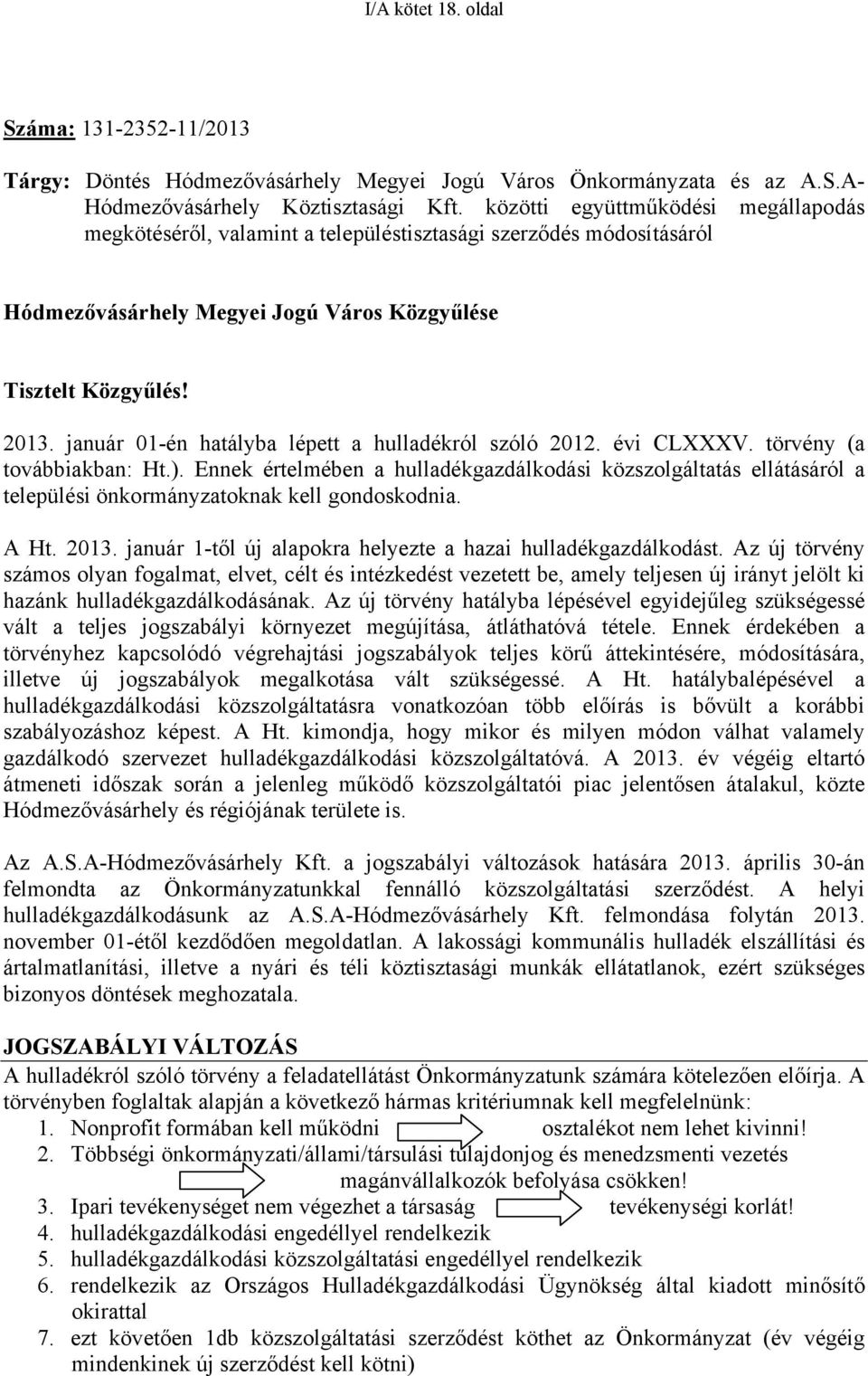 január 01-én hatályba lépett a hulladékról szóló 2012. évi CLXXXV. törvény (a továbbiakban: Ht.).