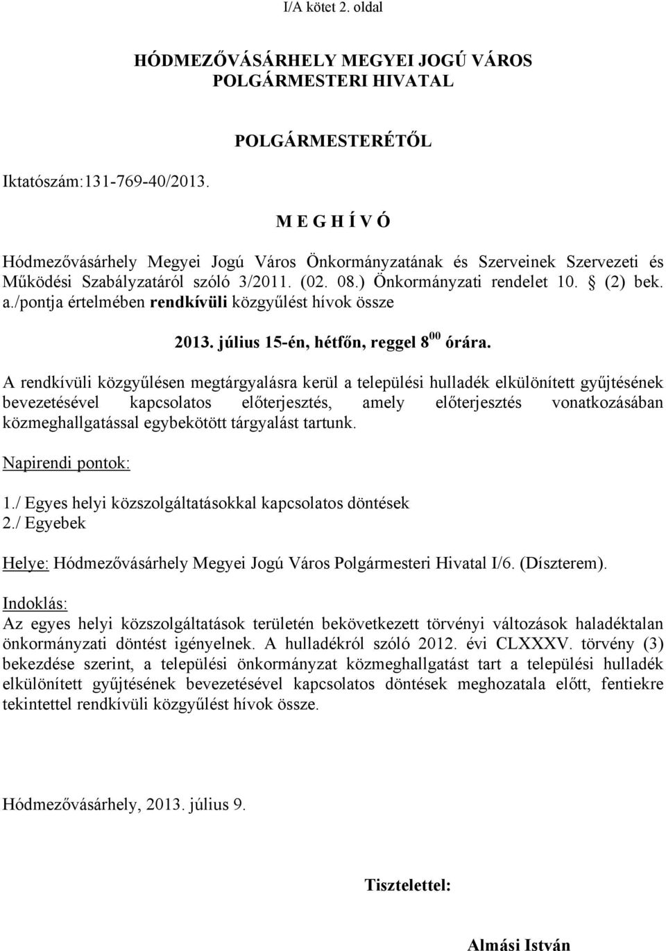 /pontja értelmében rendkívüli közgyűlést hívok össze 2013. július 15-én, hétfőn, reggel 8 00 órára.