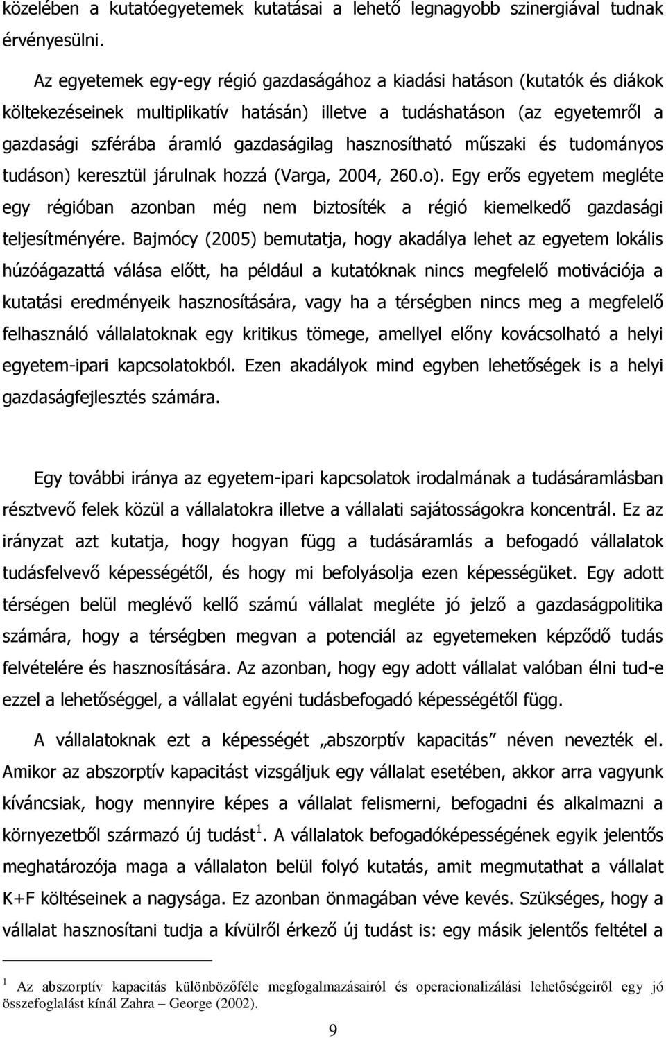 hasznosítható műszaki és tudományos tudáson) keresztül járulnak hozzá (Varga, 2004, 260.o).