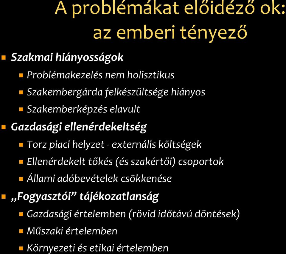 helyzet - externális költségek Ellenérdekelt tőkés (és szakértői) csoportok Állami adóbevételek csökkenése