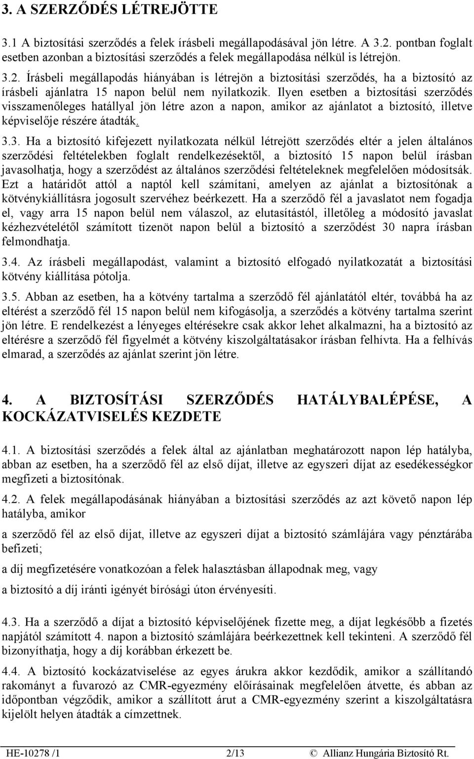 Írásbeli megállapodás hiányában is létrejön a biztosítási szerződés, ha a biztosító az írásbeli ajánlatra 15 napon belül nem nyilatkozik.