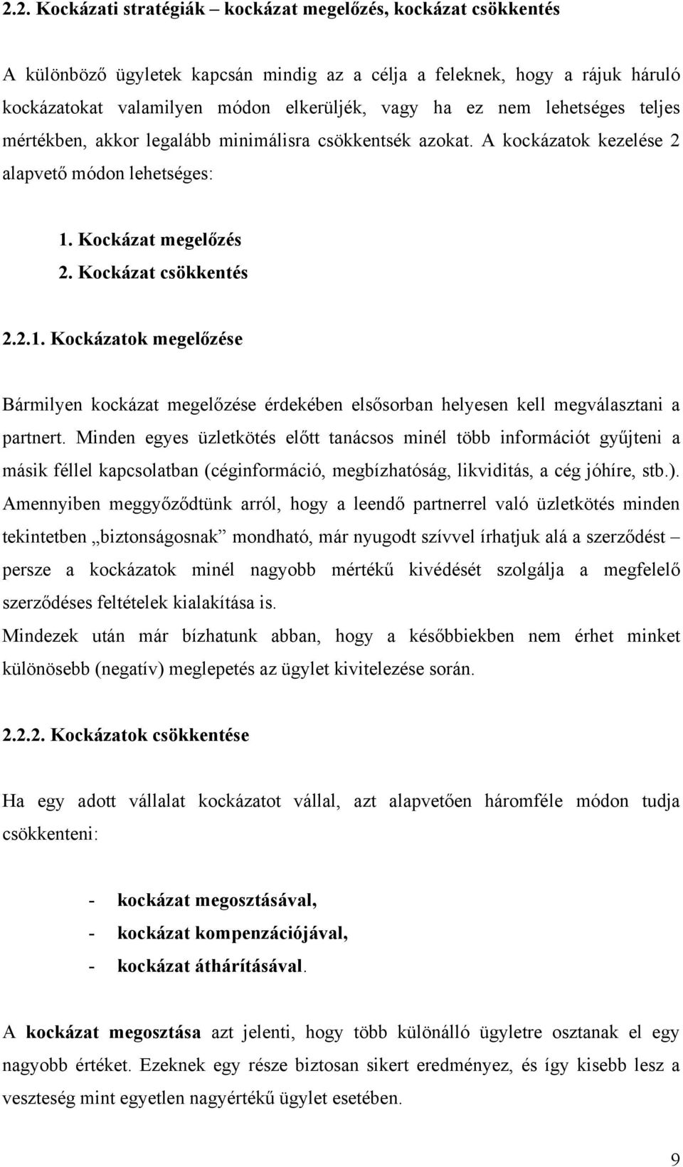 Kockázat megelőzés 2. Kockázat csökkentés 2.2.1. Kockázatok megelőzése Bármilyen kockázat megelőzése érdekében elsősorban helyesen kell megválasztani a partnert.