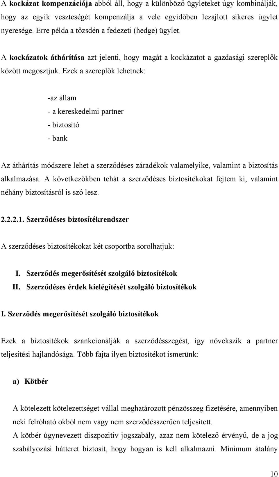 Ezek a szereplők lehetnek: -az állam - a kereskedelmi partner - biztosító - bank Az áthárítás módszere lehet a szerződéses záradékok valamelyike, valamint a biztosítás alkalmazása.