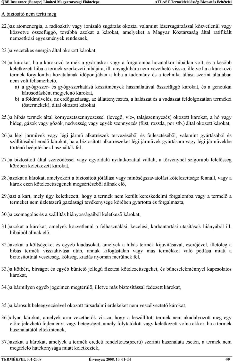 nemzetközi egyezmények rendeznek, 23.) a vezetékes energia által okozott károkat, 24.