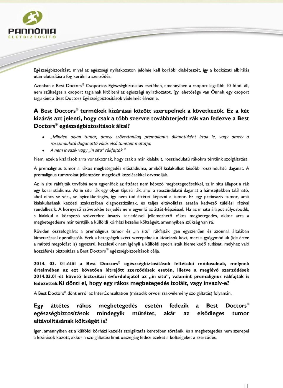 Önnek egy csoport tagjaként a Best Doctors Egészségbiztosítások védelmét élveznie. A Best Doctors termékek kizárásai között szerepelnek a következők.