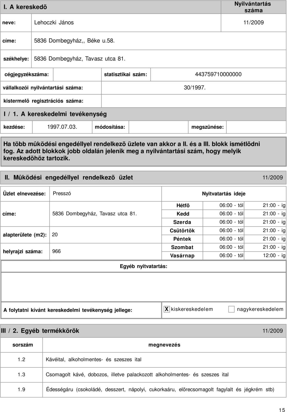 alapterülete (m2): 20 helyrajzi : 966 06:00 - tól 21:00 - ig 06:00 - tól 21:00 - ig 06:00 - tól 21:00 - ig 06:00 - tól 21:00 - ig 06:00 - tól 21:00 - ig 06:00 - tól 21:00 - ig 06:00 - tól 12:00