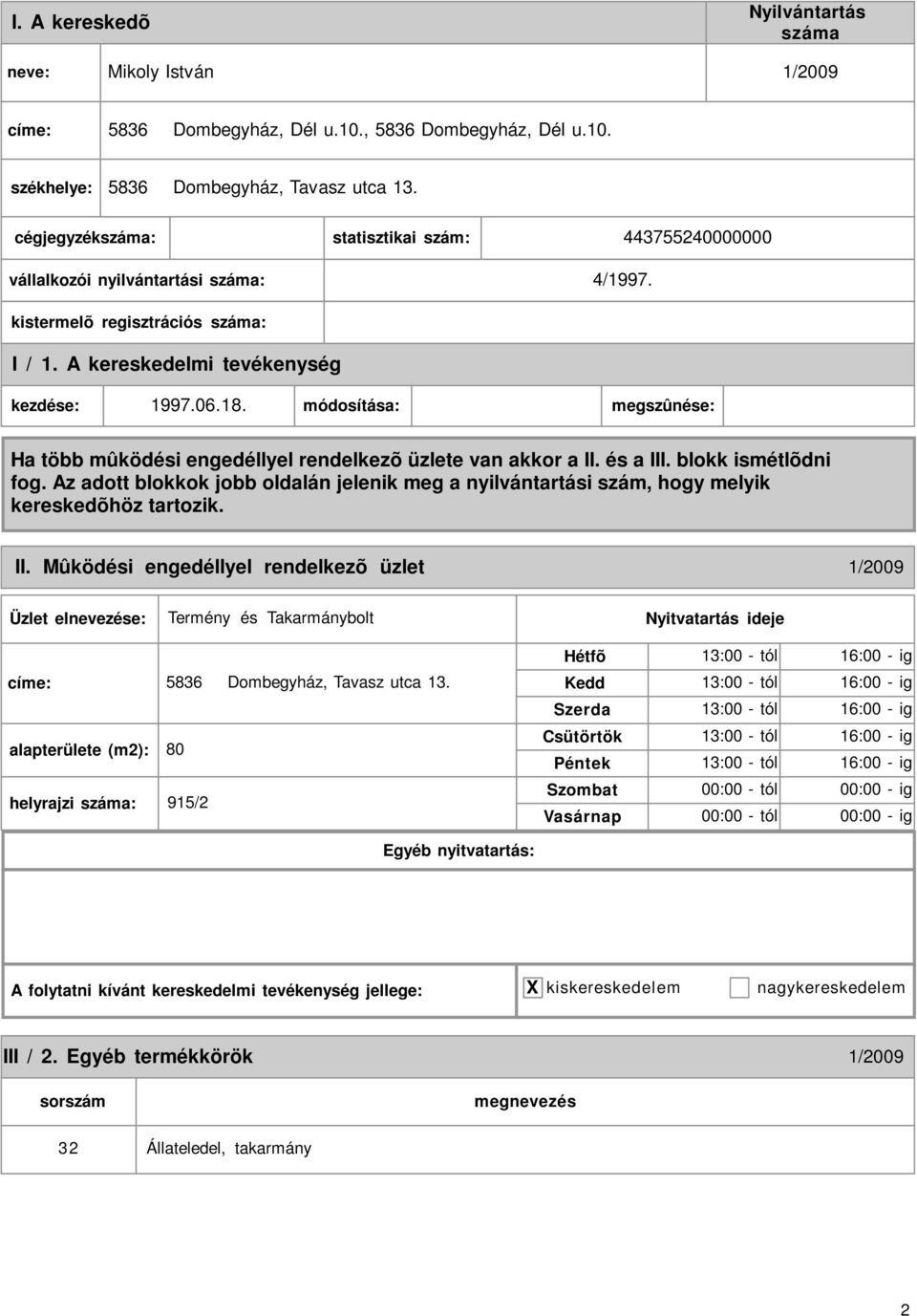 Mûködési engedéllyel rendelkezõ üzlet 1/2009 Termény és Takarmánybolt címe: 5836 Dombegyház, Tavasz utca 13.