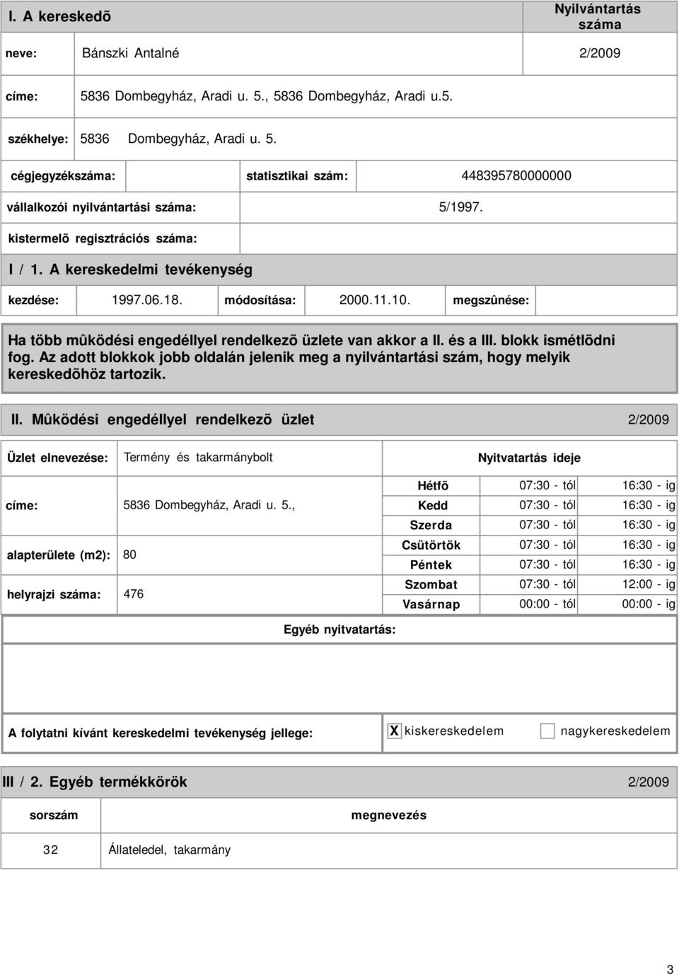 Mûködési engedéllyel rendelkezõ üzlet 2/2009 Termény és takarmánybolt címe: 58