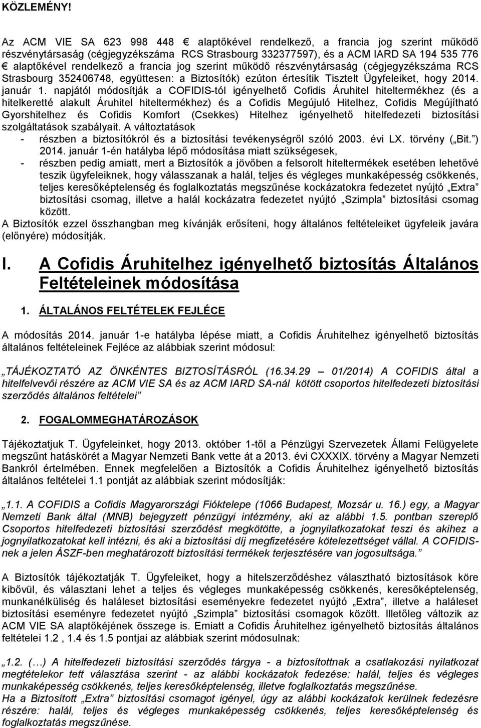 francia jog szerint működő részvénytársaság (cégjegyzékszáma RCS Strasbourg 352406748, együttesen: a Biztosítók) ezúton értesítik Tisztelt Ügyfeleiket, hogy 2014. január 1.