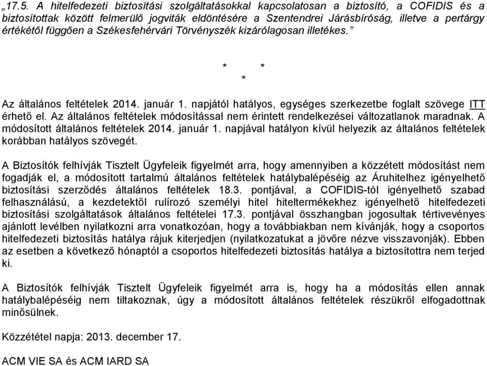 Az általános feltételek módosítással nem érintett rendelkezései változatlanok maradnak. A módosított általános feltételek 2014. január 1.