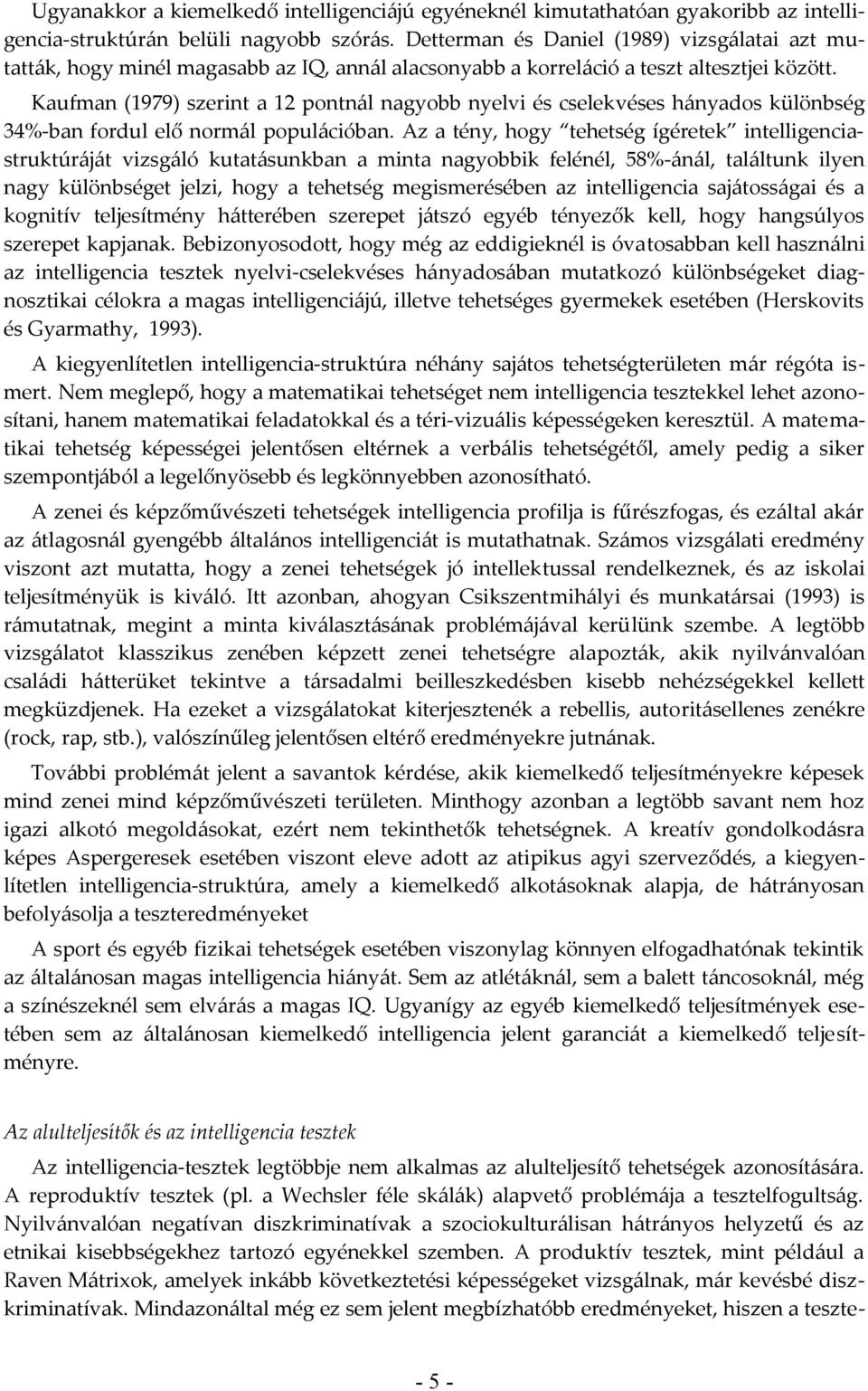 Kaufman (1979) szerint a 12 pontnál nagyobb nyelvi és cselekvéses hányados különbség 34%-ban fordul elő normál populációban.