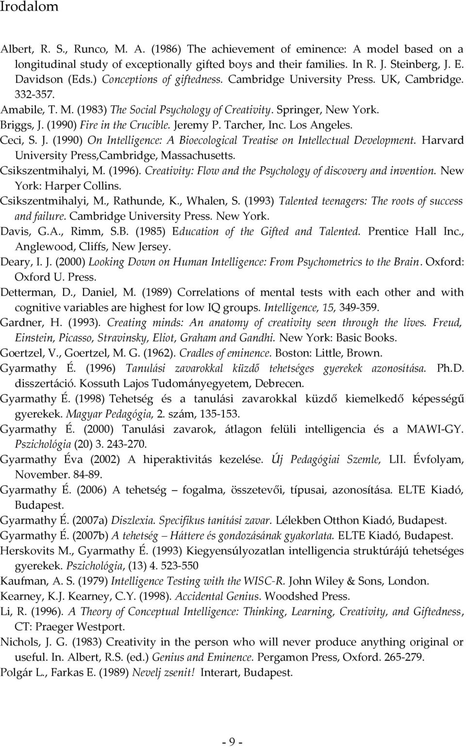 Jeremy P. Tarcher, Inc. Los Angeles. Ceci, S. J. (1990) On Intelligence: A Bioecological Treatise on Intellectual Development. Harvard University Press,Cambridge, Massachusetts. Csikszentmihalyi, M.